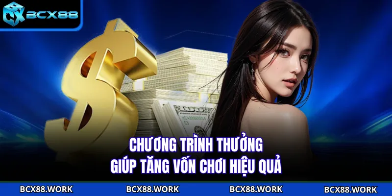 Nạp Tiền BCX88 Chương trình thưởng giúp tăng vốn chơi hiệu quả