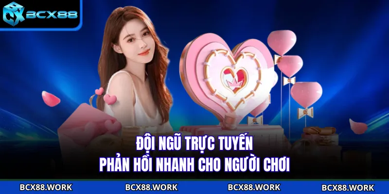 Chăm Sóc Khách Hàng Đội ngũ trực tuyến phản hồi nhanh cho người chơi