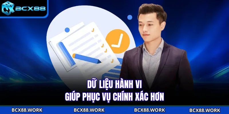 CEO Dữ liệu hành vi giúp phục vụ chính xác hơn