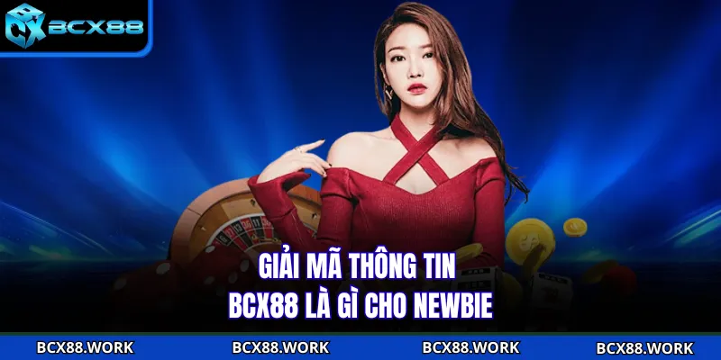 BCX88 Là Gì? Giải Mã Sức Hút Của Nhà Cái Cá Cược Uy Tín Giải mã thông tin BCX88 là gì cho newbie
