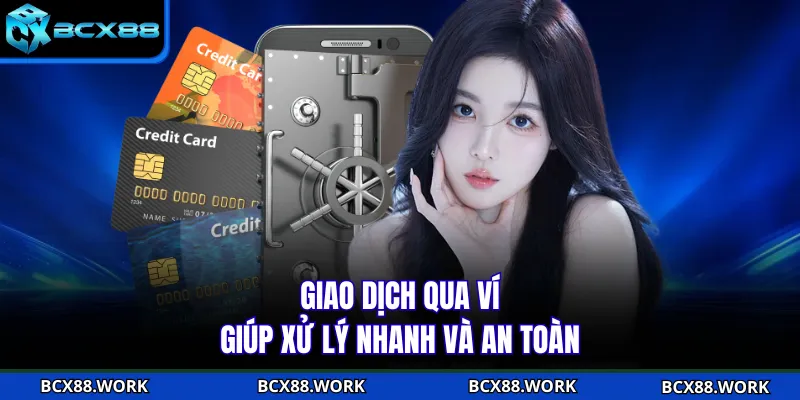 Nạp Tiền BCX88 Giao dịch qua ví giúp xử lý nhanh và an toàn
