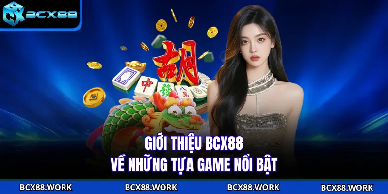 Giới thiệu BCX88 về những tựa game nổi bật