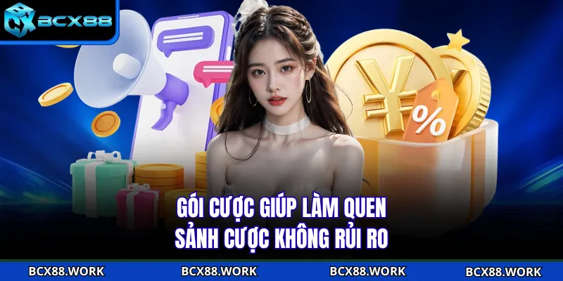 KHUYẾN MÃI Gói cược giúp làm quen sảnh cược không rủi ro