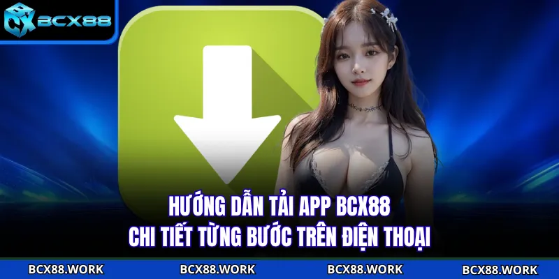 Tải App BCX88 Hướng dẫn tải app BCX88 chi tiết từng bước trên điện thoại