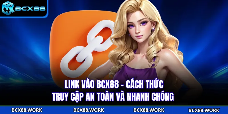 Link Vào BCX88 - Cách Thức Truy Cập An Toàn Và Nhanh Chóng Link Vào BCX88 - Cách Thức Truy Cập An Toàn Và Nhanh Chóng