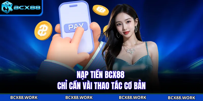Nạp Tiền BCX88 Nạp tiền BCX88 chỉ cần vài thao tác cơ bản