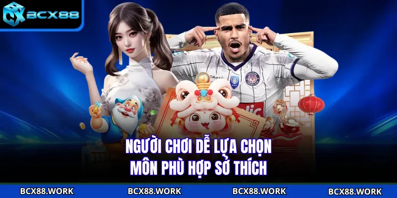 THỂ THAO Người chơi dễ lựa chọn môn phù hợp sở thích