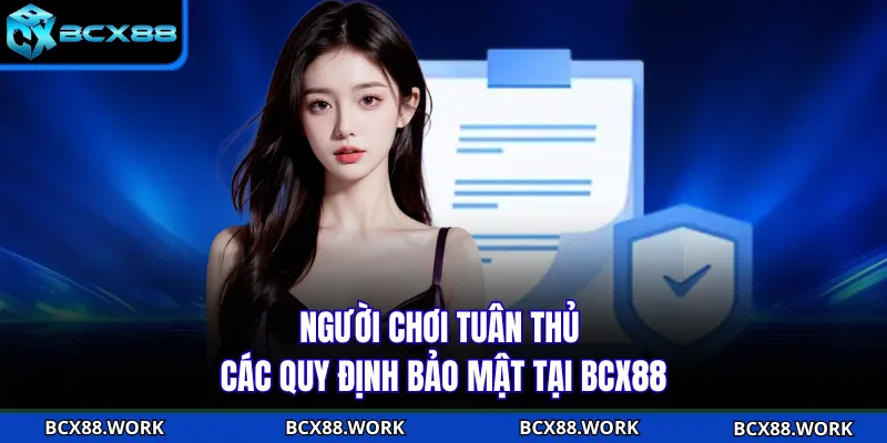 Chính Sách Bảo Mật Người chơi tuân thủ các quy định bảo mật tại BCX88