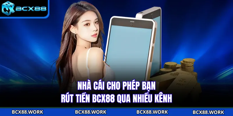 Rút Tiền BCX88 Nhà cái cho phép bạn rút tiền BCX88 qua nhiều kênh