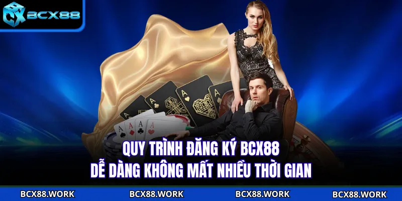 Đăng Ký BCX88 Quy trình đăng ký BCX88 dễ dàng không mất nhiều thời gian