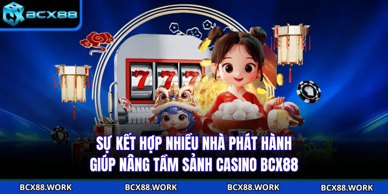 Sự kết hợp nhiều nhà phát hành giúp nâng tầm sảnh casino BCX88