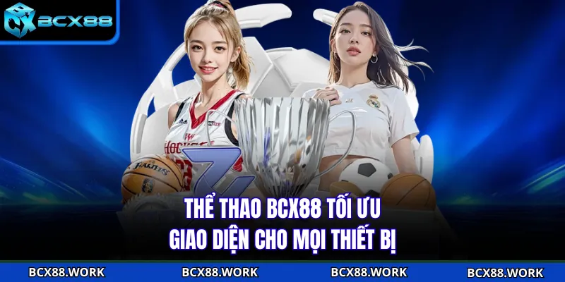 THỂ THAO Thể thao BCX88 tối ưu giao diện cho mọi thiết bị