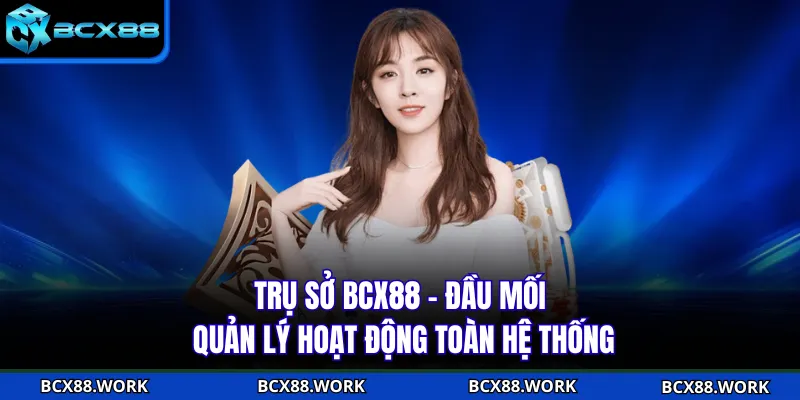 Trụ Sở BCX88 - Đầu Mối Quản Lý Hoạt Động Toàn Hệ Thống Trụ Sở BCX88 - Đầu Mối Quản Lý Hoạt Động Toàn Hệ Thống