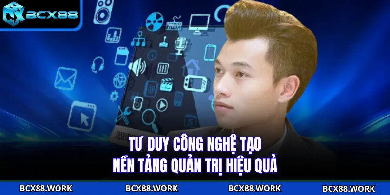 CEO Tư duy công nghệ tạo nền tảng quản trị hiệu quả